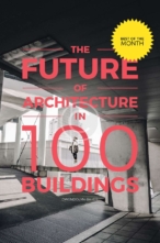 The Future of Architecture in 100 Buildings